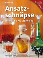 ISBN 9783702012885: Ansatzschnäpse - Liköre und Kräuterweine