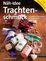 Näh-Idee Trachtenschmuck – 90 kreative Accessoires selbst gemacht