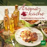 ISBN 9783702013431: Aromaküche: Gaumenfreuden mit ätherischen Ölen