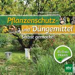 ISBN 9783702015053: Pflanzenschutz- und Düngemittel – Selbst gemacht! Bio Garten Praxis