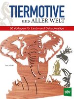 ISBN 9783702016159: Tiermotive aus aller Welt - 60 Vorlagen für Laub- und Dekupiersäge