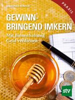 ISBN 9783702016760: Gewinnbringend Imkern - Mit Bienenhaltung Geld verdienen; Praxisbuch