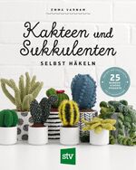 ISBN 9783702018207: Kakteen und Sukkulenten selbst häkeln - 25 wunderschöne Projekte für Pflanzenfreunde