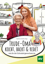 ISBN 9783702020828: Trude-Oma kocht, backt & redet - wie ihr der Schnabel gewachsen ist