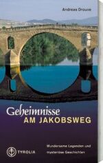 Geheimnisse am Jakobsweg - wundersame Legende und mysteriöse Geschichten