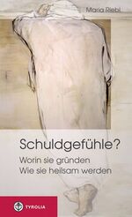 ISBN 9783702229597: Schuldgefühle? – Worin sie gründen - Wie sie heilsam werden