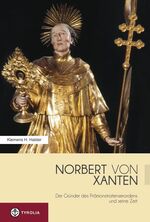 Norbert von Xanten - Der Gründer des Prämonstratenserordens und seine Zeit