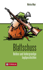 Markus Mayr: Blattschuss - heitere und h