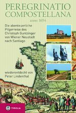 Peregrinatio Compostellana anno 1654 - die abenteuerliche Pilgerreise des Christoph Guntzinger von Wiener Neustadt nach Santiago