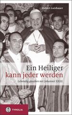 ISBN 9783702233266: Ein Heiliger kann jeder werden - lebendig glauben mit Johannes XXIII
