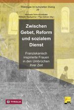 ISBN 9783702233921: Zwischen Gebet, Reform und sozialem Dienst: Franziskanisch inspirierte Frauen in den Umbrüchen ihrer Zeit (Theologie im kulturellen Dialog)