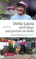 ISBN 9783702235963: Dona Laura spielt Bingo und gewinnt ein Huhn - Reiseerzählungen aus Ecuador