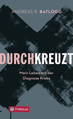 ISBN 9783702237455: Durchkreuzt | Mein Leben mit der Diagnose Krebs | Andreas R. Batlogg | Buch | 192 S. | Deutsch | 2019 | Tyrolia Verlagsanstalt Gm | EAN 9783702237455