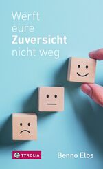 ISBN 9783702238872: Werft eure Zuversicht nicht weg: Mit Vertrauen und Zuversicht in die Zukunft. Spirituelle Ermutigungen