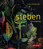 ISBN 9783702241506: sieben. die schöpfung - Die sieben Tage der Welterschaffung in sieben mal sieben Bildern – ein beeindruckendes, umfassendes Bilderbuchkunstwerk zum kreativen, göttlichen Schöpfungsakt der Welt. Für Kinder und Erwachsene