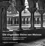 ISBN 9783702506117: Die singenden Steine von Moissac. Entschlüsselung der geheimnisvollen Programme in einem der schönsten Kreuzgänge Europas