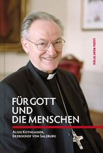 Für Gott und die Menschen - Alois Kothgasser, Erzbischof von Salzburg