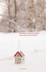 ISBN 9783702508470: Adventroas: Eine Reise durch den Advent mit Herbert Gschwendtner