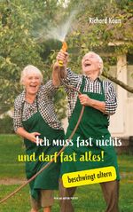 ISBN 9783702510039: Ich muss fast nichts und darf fast alles! - beschwingt altern