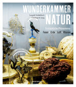 ISBN 9783702510763: Wunderkammer Natur: Erstaunliche Phänomene: Feuer, Erde, Luft, Wasser. 160 Fragen an die vier Elemente – einfach beantwortet!