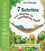 ISBN 9783704018601: 7 Schritte zum Garten für intelligente Faule