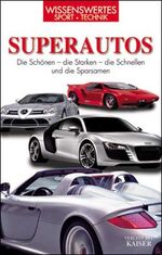 ISBN 9783704313300: Superautos - Die Schönsten . Die Schnellsten . Die Stärksten