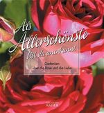 ISBN 9783704313867: Als Allerschönste bist du anerkannt: Gedanken über die Rose und die Liebe