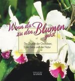 ISBN 9783704313874: Wenn du zu den Blumen gehst ... : der Zauber der Orchidee, der Natur und der Liebe. hrsg. von Wolfgang Unterlercher ; Maximilian Fritz