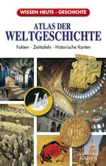 Atlas der Weltgeschichte - Fakten - Zeittafeln - historische Karten