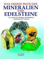 Das große Buch der Mineralien und Edelsteine – Ein umfassender Ratgeber zum Entdecken, Bestimmen und Sammeln