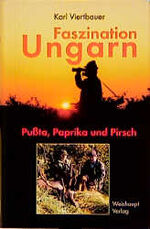 ISBN 9783705900547: Faszination Ungarn - Pussta, Paprika und Pirsch