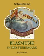 ISBN 9783705903128: Blasmusik in der Steiermark - Musik klingt und berührt die Herzen. Ein Beitrag zur landeskundlichen Musikforschung