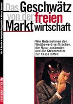 Das Geschwätz von der freien Marktwirtschaft - wie Unternehmen den Wettbewerb verfälschen, die Natur ausbeuten und die Steuerzahler zur Kasse bitten