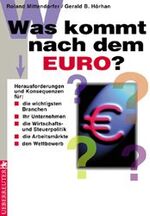 Was kommt nach dem Euro? - Herausforderungen und Konsequenzen für die wichtigsten Branchen, Ihr Unternehmen, die Wirtschafts- und Steuerpolitik, die Arbeitsmärkte, den Wettbewerb