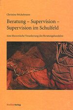 ISBN 9783706516396: Beratung - Supervision - Supervision im Schulfeld