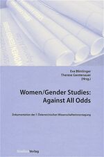 ISBN 9783706540544: Women/Gender Studies: Against All Odds - Dokumentation der 7. Österreichischen Wissenschafterinnentagung