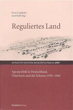 ISBN 9783706540728: Reguliertes Land - Agrarpolitik in Deutschland, Österreich und der Schweiz 1930-1960