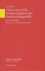 ISBN 9783706541602: 1945 und 1955: Schlüsseljahre der Zweiten Republik: Gab es die Stunde Null? Wie kam es zu Staatsvertrag und Neutralität? (Österreich - Zweite Republik. Befund, Kritik, Perspektive, Band 1)