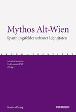 ISBN 9783706543866: Mythos Alt-Wien – Spannungsfelder urbaner Identitäten