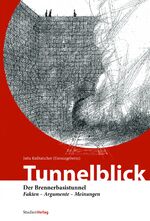 ISBN 9783706544993: Tunnelblick - Der Brennerbasistunnel. Fakten -  Argumente - Meinungen