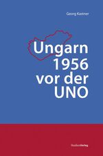 ISBN 9783706549660: Ungarn 1956 vor der UNO