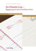 ISBN 9783706556057: Ex Oriente Lux – Begegnung mit dem christlichen Osten – Disputationes 2016