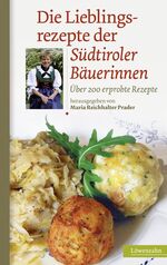 ISBN 9783706624640: Die Lieblingsrezepte der Südtiroler Bäuerinnen - Über 200 erprobte Rezepte