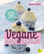 ISBN 9783706625418: Vegane Backträume – Kuchen, Kekse und andere Leckereien