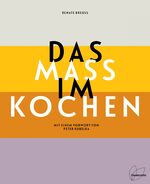 ISBN 9783706626552: Das Maß im Kochen – Mit einem Vorwort von Peter Kubelka