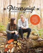 ISBN 9783706626729: Pilzvergnügt - Die Schätze des Waldes aufspüren. Suchen, sammeln, satt sein das ganze Jahr