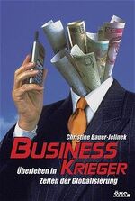 ISBN 9783706700832: Business Krieger. Überleben in Zeiten der Globarisierung [Mar 06, 2003] Bauer-Jelinek, Christine