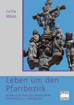 ISBN 9783706904780: Leben um den Pfarrbezirk - Ausdrucksformen des bretonischen Katholizismus in der Neuzeit