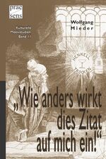 ISBN 9783706906517: „Wie anders wirkt dies Zitat auf mich ein!“ - Johann Wolfgang von Goethes entflügelte Worte in Literatur, Medien und Karikaturen