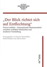 ISBN 9783706910880: Victor Luithlen - Internationale Museumsarbeit zwischen verklärter Rückschau und moderner Vermittlung